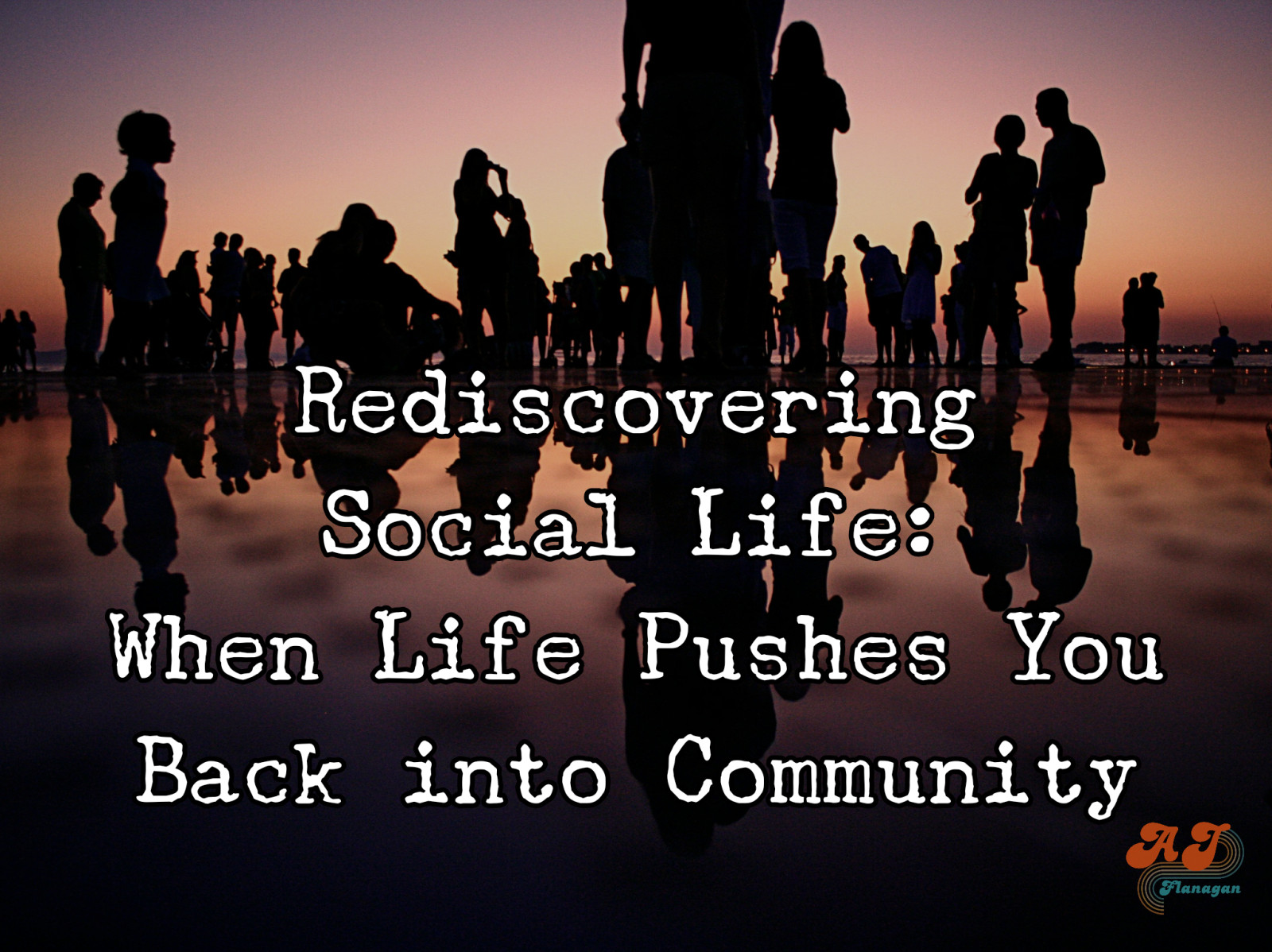 Rediscovering Social Life: When Life Pushes You Back into Community