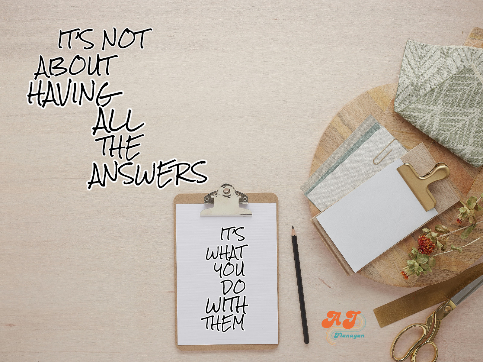 It’s Not About Having All the Answers—It’s What You Do With Them  