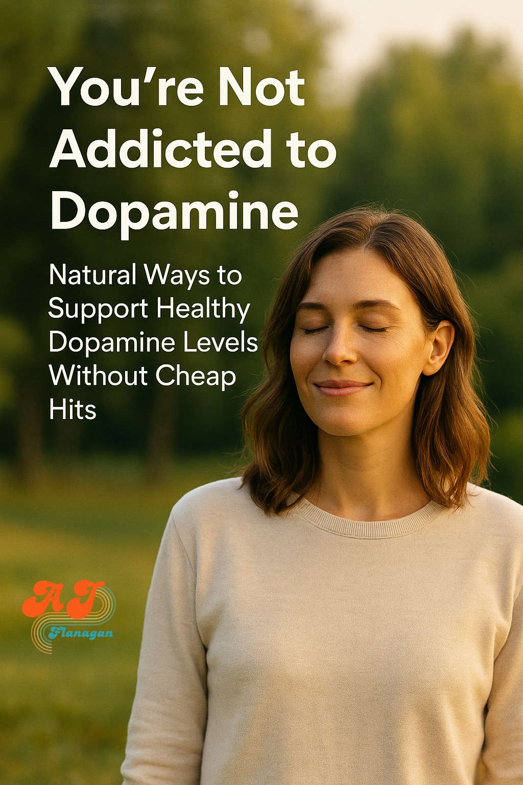 You’re Not Addicted to Dopamine: How to Boost It Naturally Without Cheap Hits