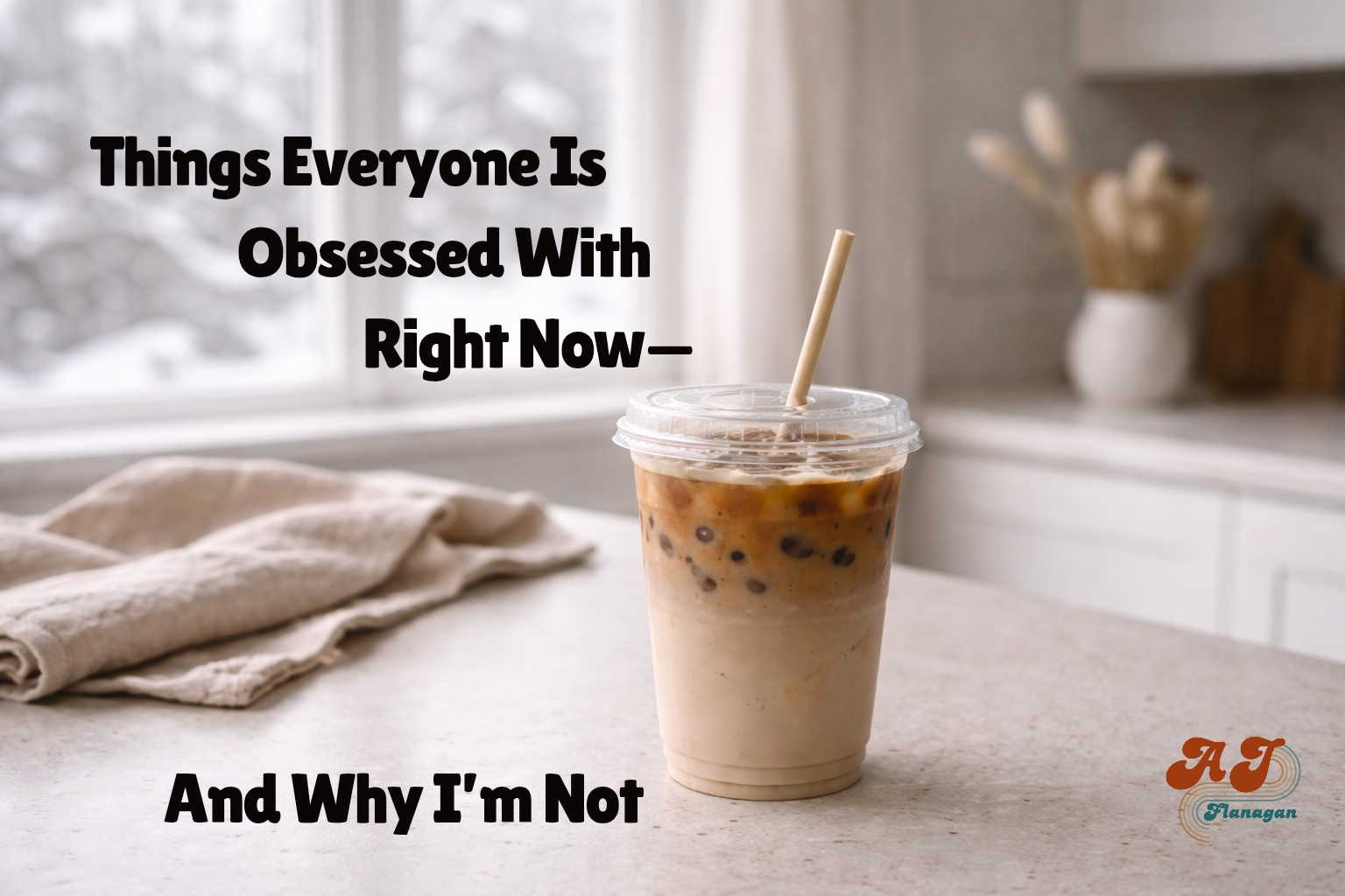 Things Everyone Is Obsessed With Right Now—And Why I’m Not