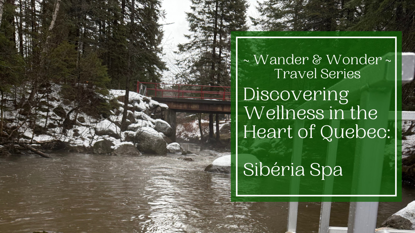 Wander & Wonder: Discovering Wellness in the Heart of Quebec  ~ Siberia Spa