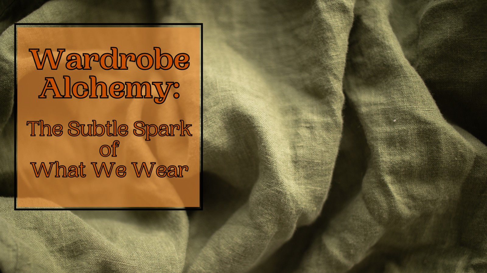 Wardrobe Alchemy:  The Subtle Spark of What We Wear