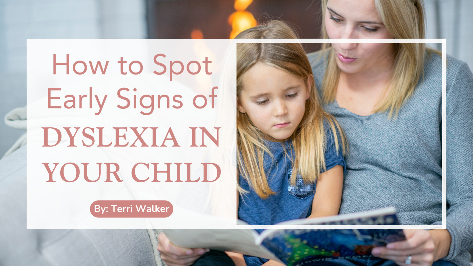 How To Spot Early Signs Of Dyslexia In Your Child | Terri Walker