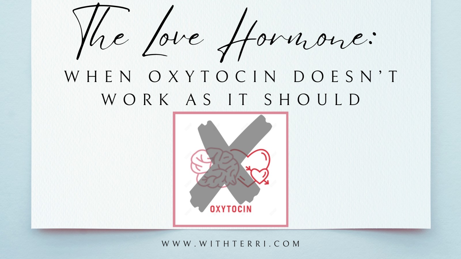 💔 When Oxytocin Doesn’t Work as It Should (Part 2)