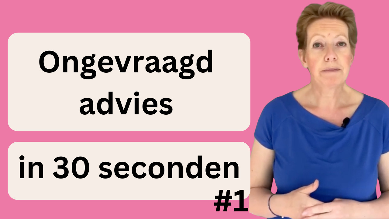 Ongevraagd advies in 30 seconden #1
