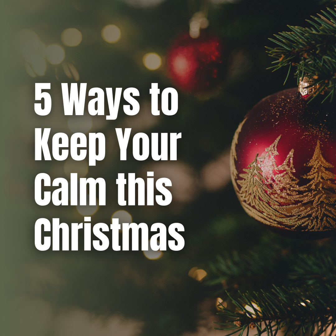 Holistic Holidays: 5 Ways to Keep Your Calm this Christmas