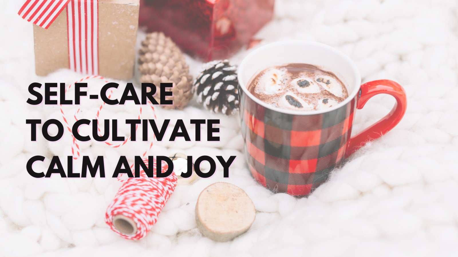 Self-care to cultivate calm and joy 