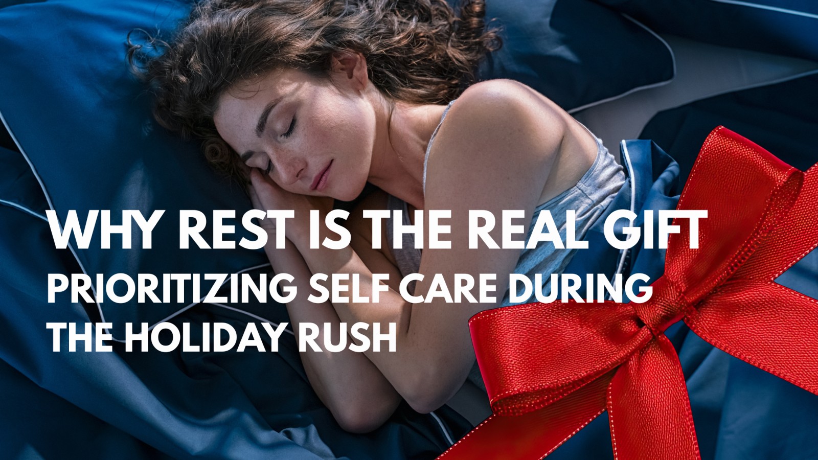 Why Rest Is the Real Gift: Prioritizing Self-Care During the Holiday Rush