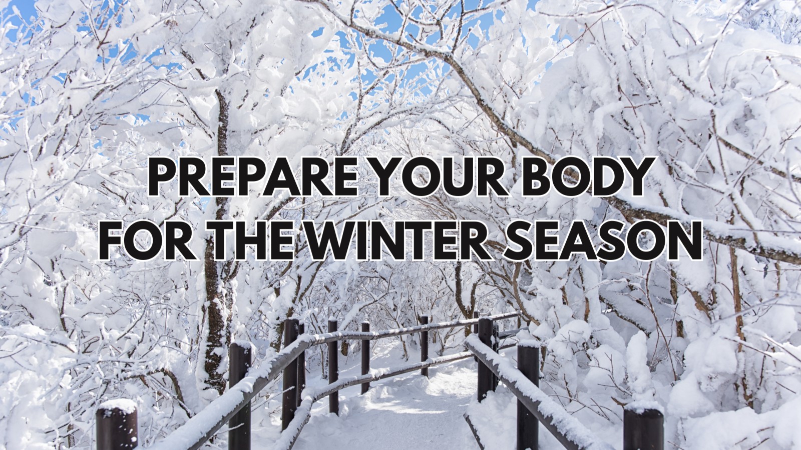 Embrace Wellness: Prepare Your Body for the Winter Season