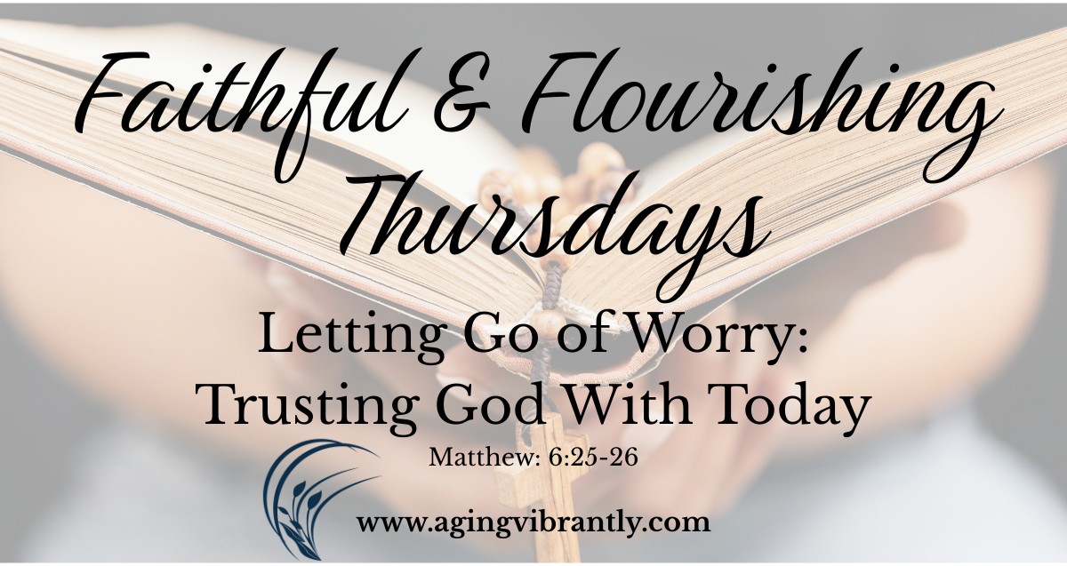 🌿 Faithful & Flourishing - Letting Go of Worry: Trusting God With Today