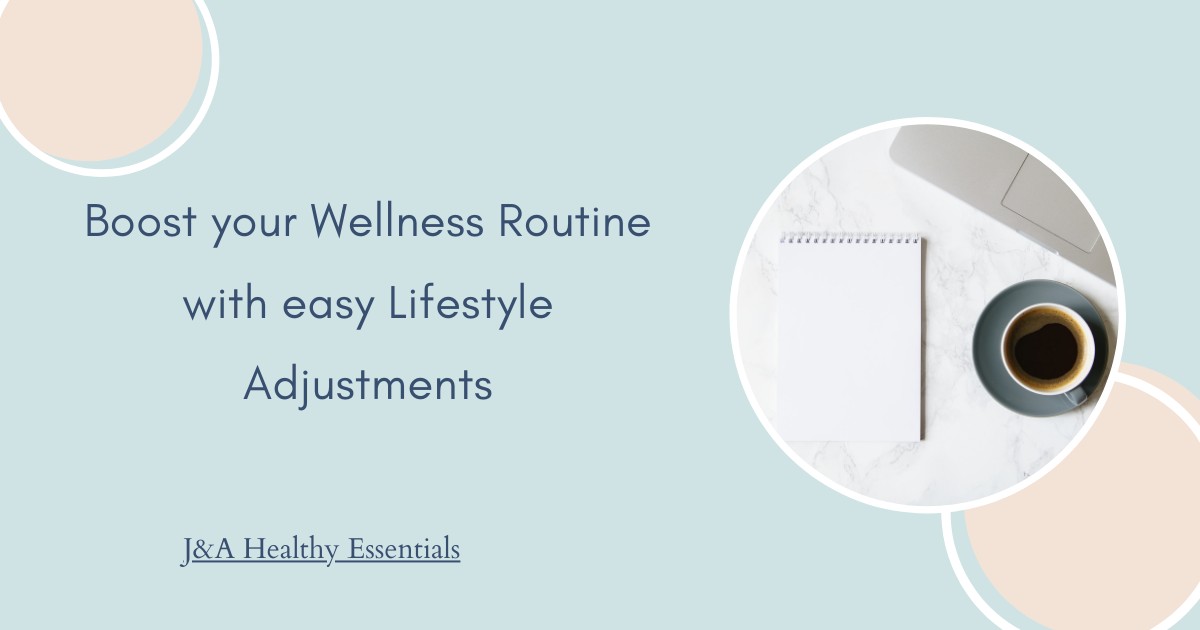 Boost Your Wellness Routine with Easy Lifestyle Adjustments