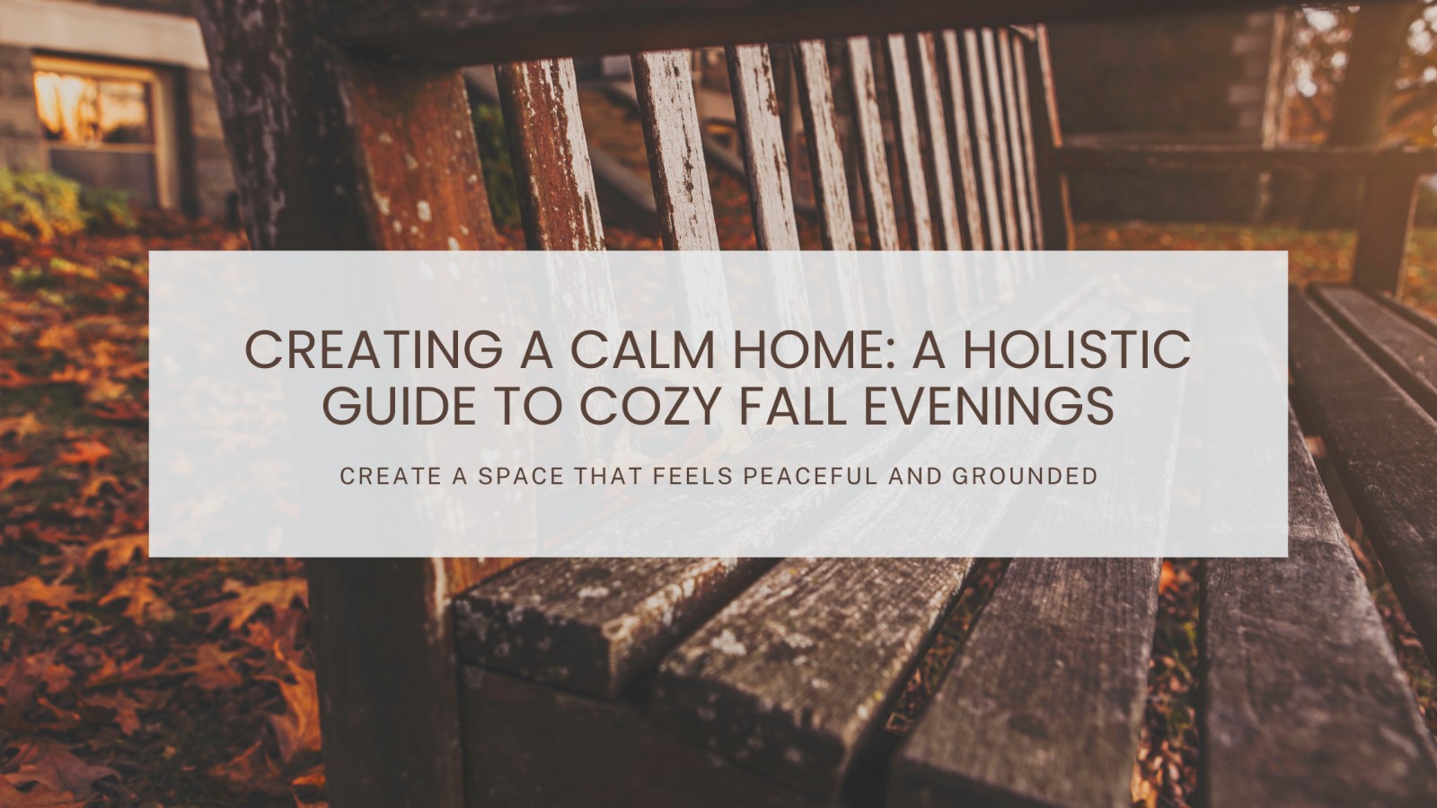 Creating a Calm Home: A Holistic Guide to Cozy Fall Evenings