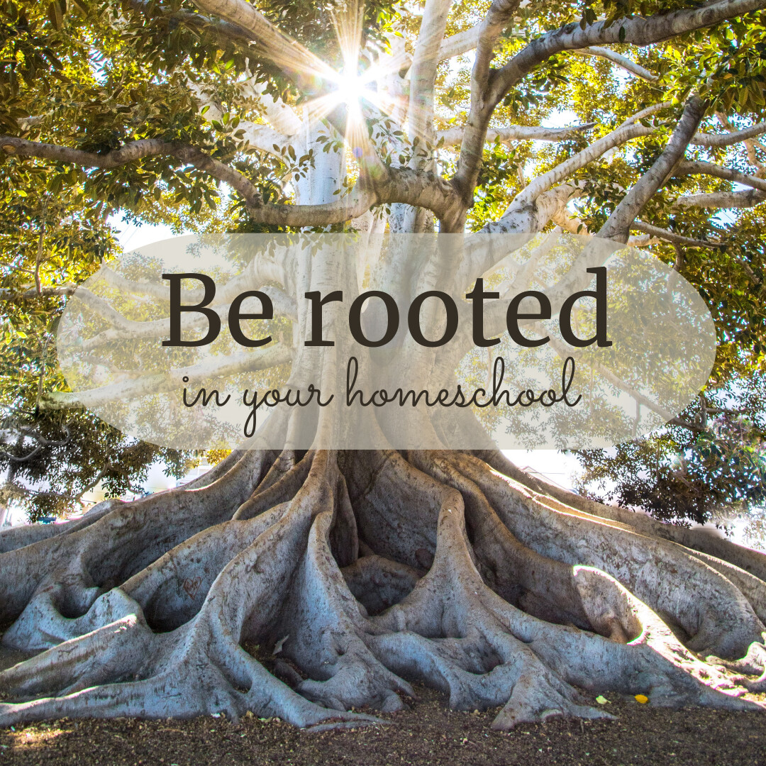 Being Rooted in Our Homeschool