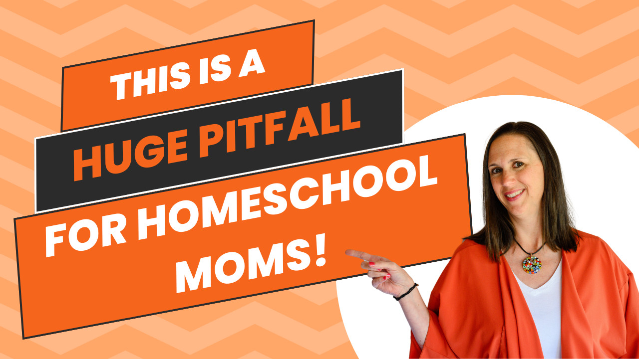 A Huge Pitfall for Homeschooling Moms